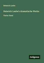 Heinrich Laube's dramatische Werke