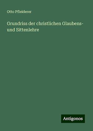 Grundriss der christlichen Glaubens- und Sittenlehre