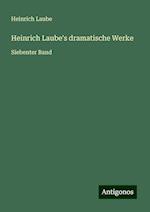 Heinrich Laube's dramatische Werke