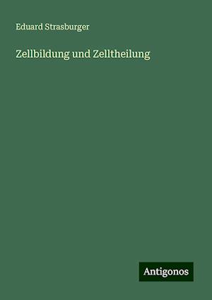 Zellbildung und Zelltheilung