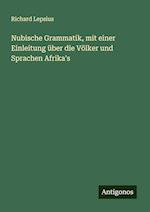 Nubische Grammatik, mit einer Einleitung über die Völker und Sprachen Afrika's