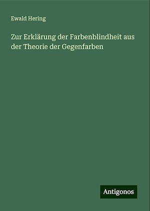 Zur Erklärung der Farbenblindheit aus der Theorie der Gegenfarben