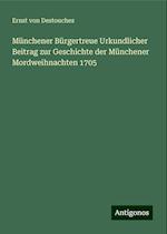 Münchener Bürgertreue Urkundlicher Beitrag zur Geschichte der Münchener Mordweihnachten 1705