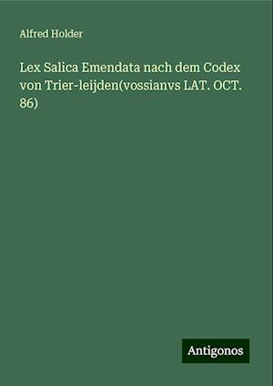 Lex Salica Emendata nach dem Codex von Trier-leijden(vossianvs LAT. OCT. 86)