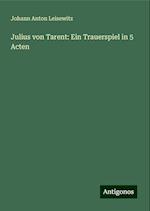 Julius von Tarent: Ein Trauerspiel in 5 Acten