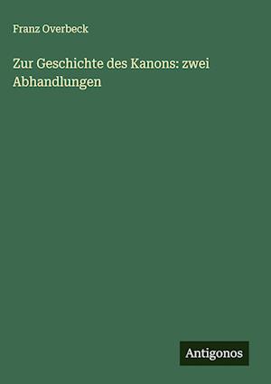 Zur Geschichte des Kanons: zwei Abhandlungen