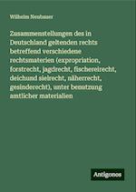 Zusammenstellungen des in Deutschland geltenden rechts betreffend verschiedene rechtsmaterien (expropriation, forstrecht, jagdrecht, fischereirecht, deichund sielrecht, näherrecht, gesinderecht), unter benutzung amtlicher materialien