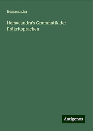 Hemacandra's Grammatik der Prâkritsprachen