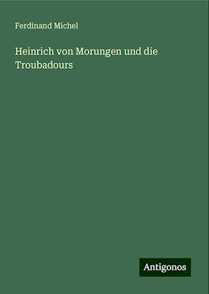 Heinrich von Morungen und die Troubadours