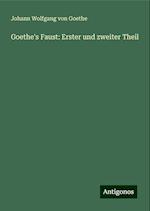 Goethe's Faust: Erster und zweiter Theil