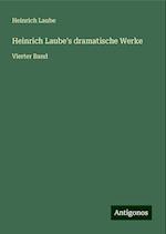 Heinrich Laube's dramatische Werke