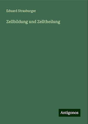 Zellbildung und Zelltheilung