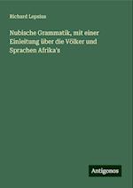 Nubische Grammatik, mit einer Einleitung über die Völker und Sprachen Afrika's