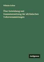 Über Entstehung und Zusammensetzung der altrömischen Volksversammlungen