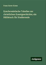 Synchronistische Tabellen zur christlichen Kunstgeschichte; ein Hülfsbuch für Studierende