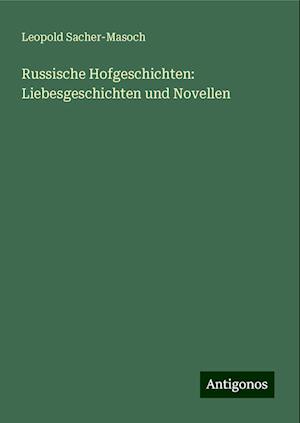 Russische Hofgeschichten: Liebesgeschichten und Novellen