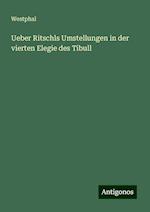 Ueber Ritschls Umstellungen in der vierten Elegie des Tibull