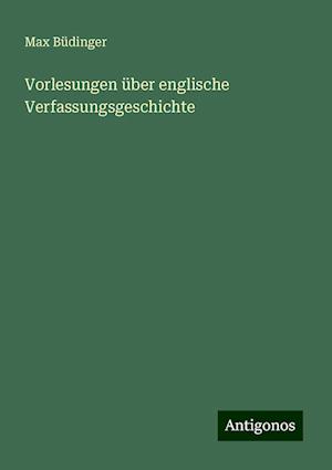 Vorlesungen über englische Verfassungsgeschichte