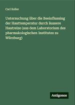 Untersuchung über die Beeinflussing der Hauttemperatur durch äussere Hautreize (aus dem Laboratorium des pharmakologischen Institutes zu Würzburg)