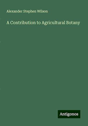 A Contribution to Agricultural Botany