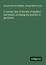 A concise view of the law of landlord and tenant, including the practice in ejectment