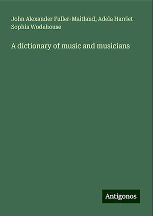 A dictionary of music and musicians