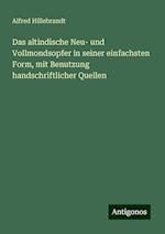 Das altindische Neu- und Vollmondsopfer in seiner einfachsten Form, mit Benutzung handschriftlicher Quellen