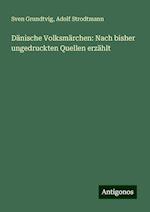 Dänische Volksmärchen: Nach bisher ungedruckten Quellen erzählt