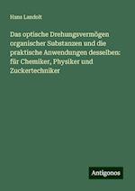 Das optische Drehungsvermögen organischer Substanzen und die praktische Anwendungen desselben: für Chemiker, Physiker und Zuckertechniker