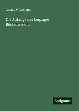 Die Anfänge des Leipziger Bücherwesens