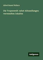 Die Tropenwelt: nebst Abhandlungen verwandten Inhaltes