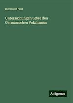 Untersuchungen ueber den Germanischen Vokalismus