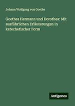 Goethes Hermann und Dorothea: Mit ausführlichen Erläuterungen in katechetischer Form