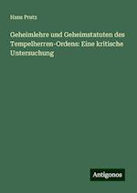 Geheimlehre und Geheimstatuten des Tempelherren-Ordens: Eine kritische Untersuchung