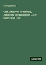 Graf Albert von Hohenberg, Rotenberg und Haigerloch ... der Sänger und Held