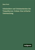 Geheimlehre und Geheimstatuten des Tempelherren-Ordens: Eine kritische Untersuchung