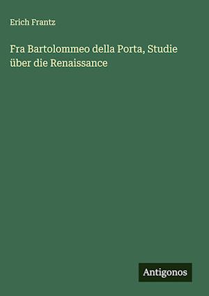 Fra Bartolommeo della Porta, Studie über die Renaissance