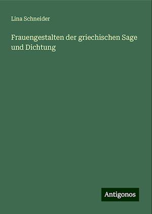 Frauengestalten der griechischen Sage und Dichtung