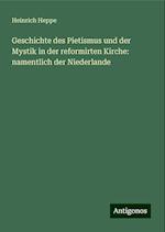 Geschichte des Pietismus und der Mystik in der reformirten Kirche: namentlich der Niederlande