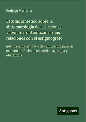 Estudio sintetico sobre la sintomatologia de las lesiones valvulares del corazon en sus relaciones con el esfigmografo