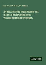 Ist die Annahme eines Raumes mit mehr als drei Dimensionen wissenschaftlich berechtigt?