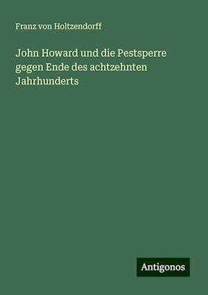 John Howard und die Pestsperre gegen Ende des achtzehnten Jahrhunderts