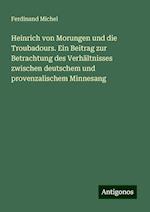 Heinrich von Morungen und die Troubadours. Ein Beitrag zur Betrachtung des Verhältnisses zwischen deutschem und provenzalischem Minnesang