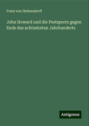 John Howard und die Pestsperre gegen Ende des achtzehnten Jahrhunderts