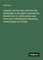 Josaphaz, Set dormanz und Petit plet, Dichtungen in der anglo-normanischen Mundart des 13. Jahrhunderts; zum ersten Mal vollständig mit Einleitung, Anmerkungen und Glossar