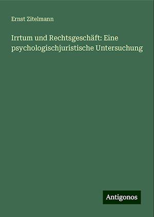 Irrtum und Rechtsgeschäft: Eine psychologischjuristische Untersuchung