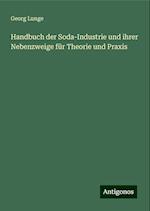 Handbuch der Soda-Industrie und ihrer Nebenzweige für Theorie und Praxis