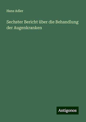 Sechster Bericht über die Behandlung der Augenkranken