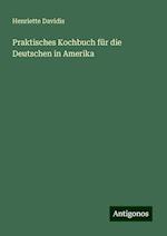 Praktisches Kochbuch für die Deutschen in Amerika