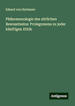 Phänomenologie des sittlichen Bewusstseins: Prolegomena zu jeder künftigen Ethik